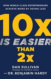 10x Is Easier Than 2x by Dr. Benjamin Hardy and Dan Sullivan preview 2