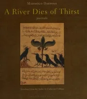 A River Dies of Thirst: Journals, A poetic collection by Mahmoud Darwish