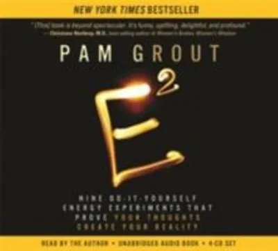 E-Squared: Nine Do-It-Yourself Energy Experiments That Prove Your Thoughts Create Your Reality