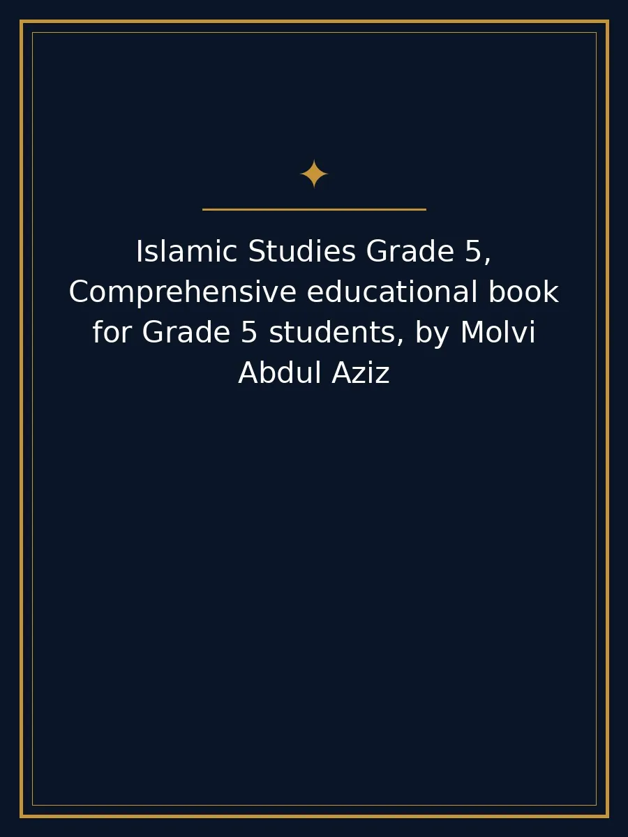 Islamic Studies Grade 5, Comprehensive educational book for Grade 5 students, by Molvi Abdul Aziz