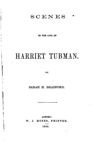 Scenes in the Life of Harriet Tubman, A Historical Book by Sarah H. Bradford