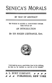 Seneca's Morals, A Happy Life, Benefits, Anger, and Clemency